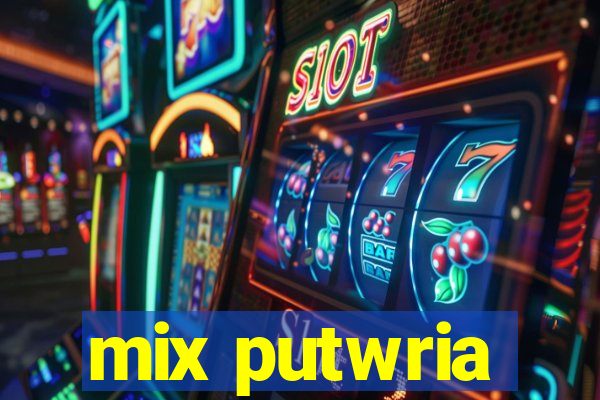 mix putwria